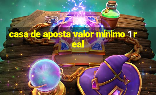 casa de aposta valor minimo 1 real