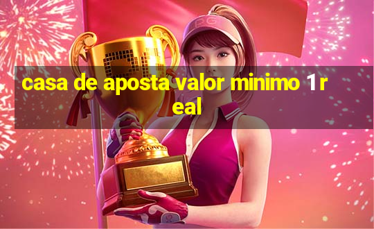 casa de aposta valor minimo 1 real