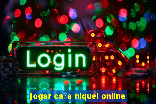 jogar ca莽a niquel online