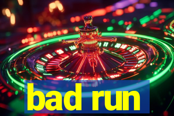 bad run