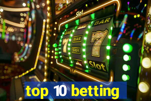 top 10 betting