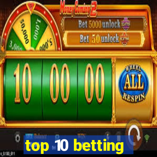 top 10 betting