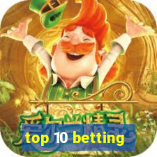 top 10 betting