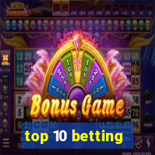 top 10 betting