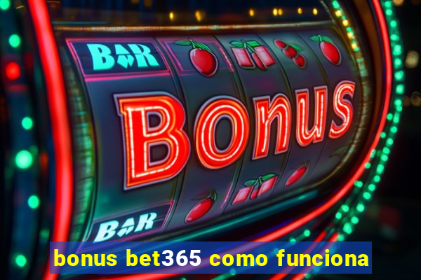 bonus bet365 como funciona