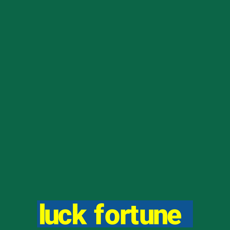 luck fortune