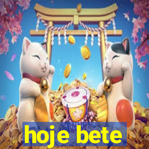 hoje bete