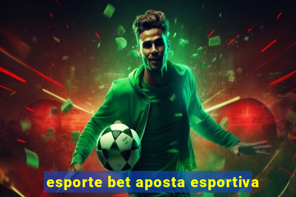 esporte bet aposta esportiva