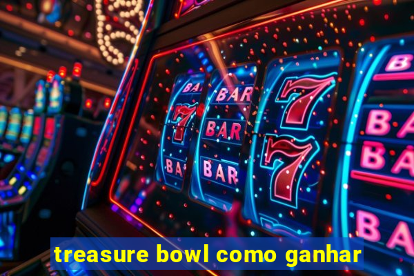 treasure bowl como ganhar