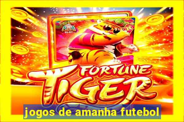 jogos de amanha futebol