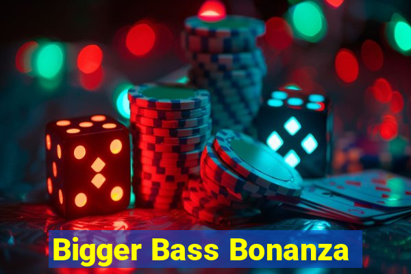 Bigger Bass Bonanza