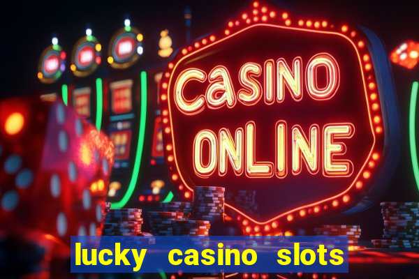 lucky casino slots win cash