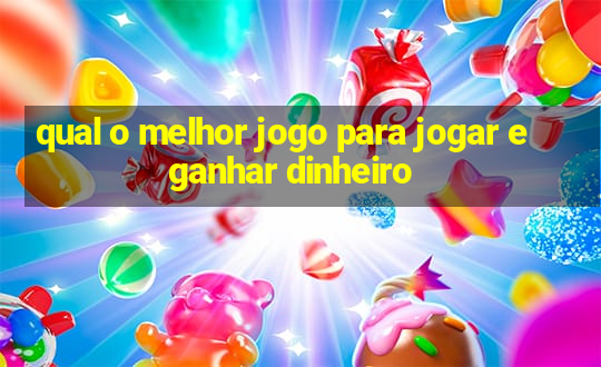 qual o melhor jogo para jogar e ganhar dinheiro