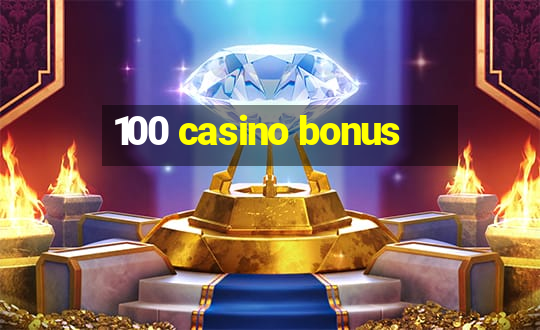 100 casino bonus