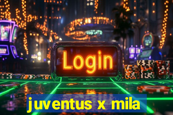 juventus x mila