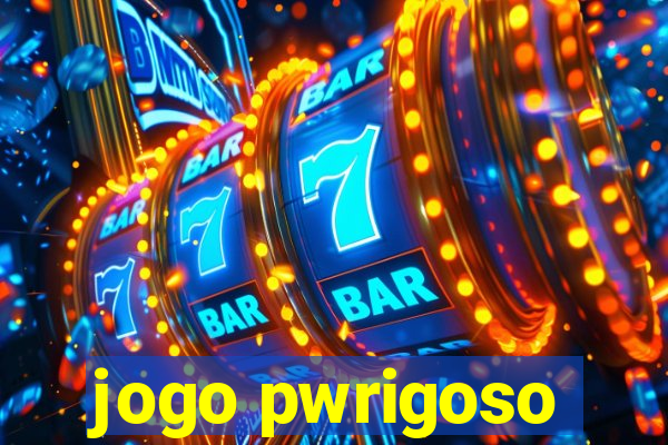 jogo pwrigoso