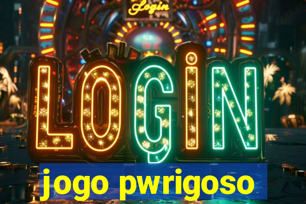 jogo pwrigoso