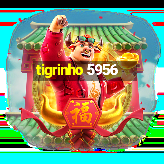 tigrinho 5956