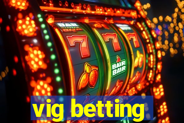 vig betting