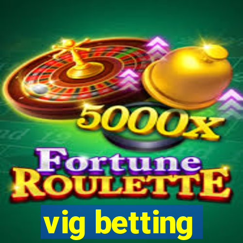 vig betting