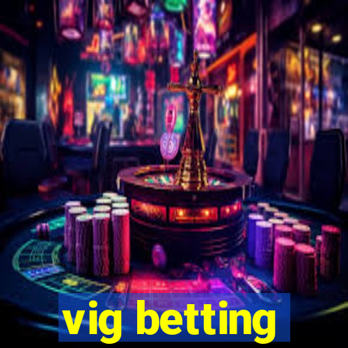 vig betting