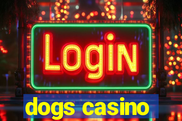 dogs casino