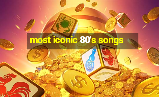 most iconic 80's songs