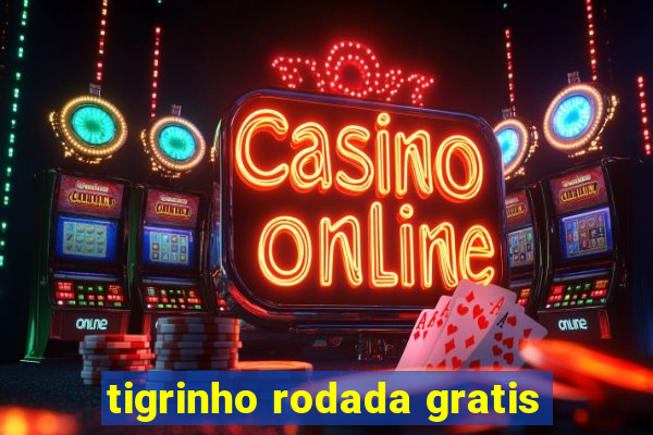 tigrinho rodada gratis