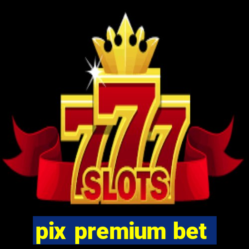 pix premium bet