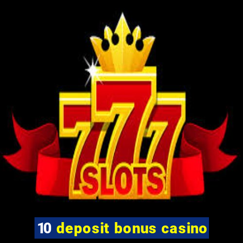 10 deposit bonus casino