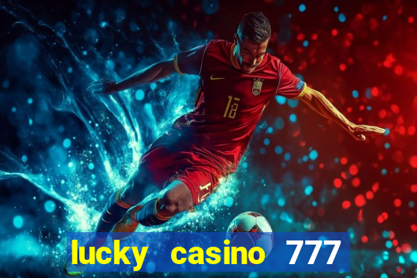 lucky casino 777 real cash