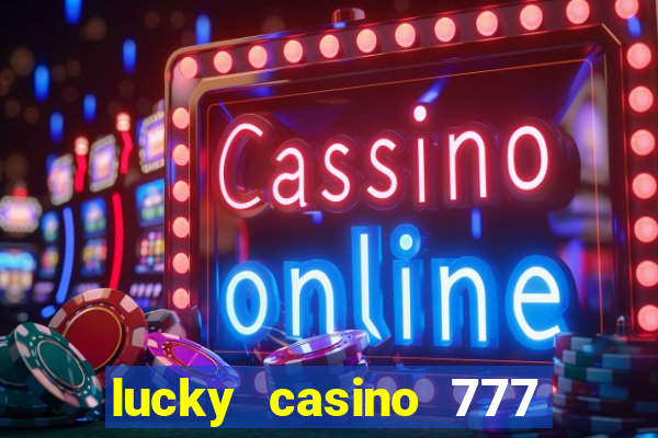 lucky casino 777 real cash