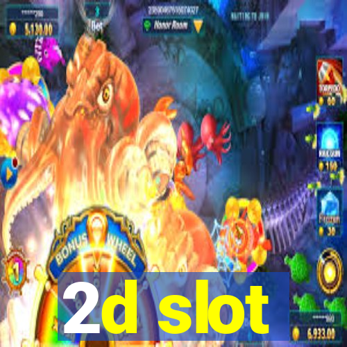 2d slot