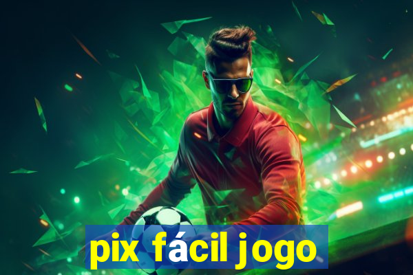 pix fácil jogo