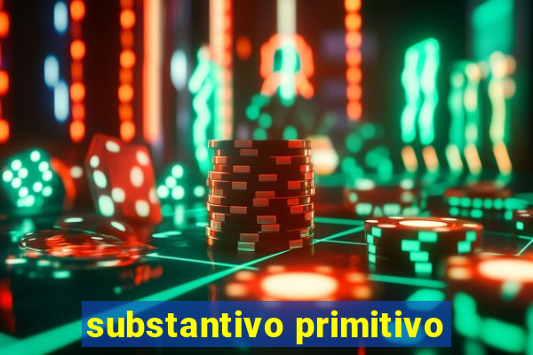 substantivo primitivo