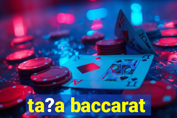 ta?a baccarat