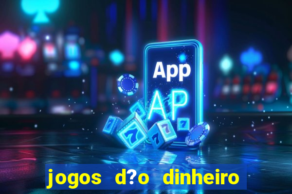 jogos d?o dinheiro de verdade