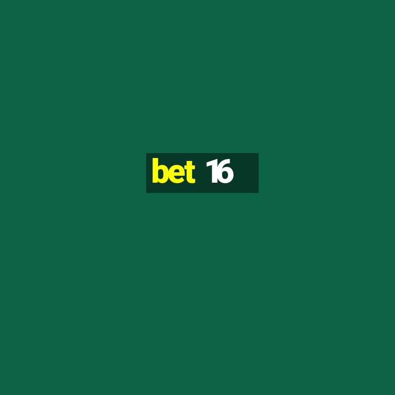 bet 16