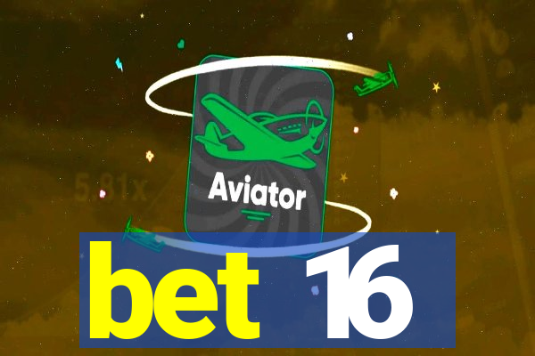 bet 16