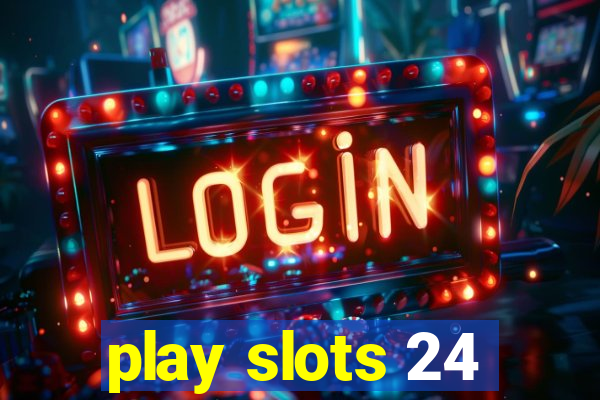 play slots 24