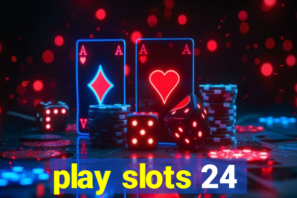 play slots 24