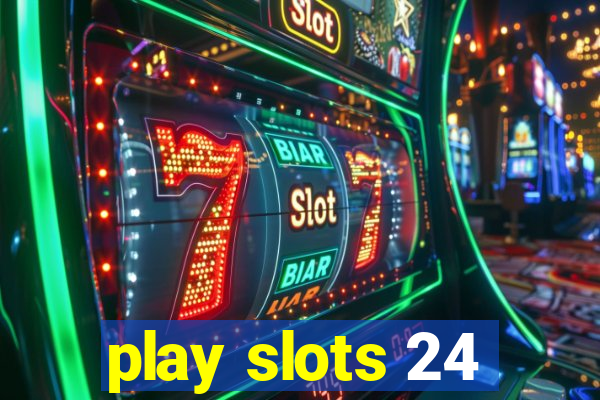 play slots 24