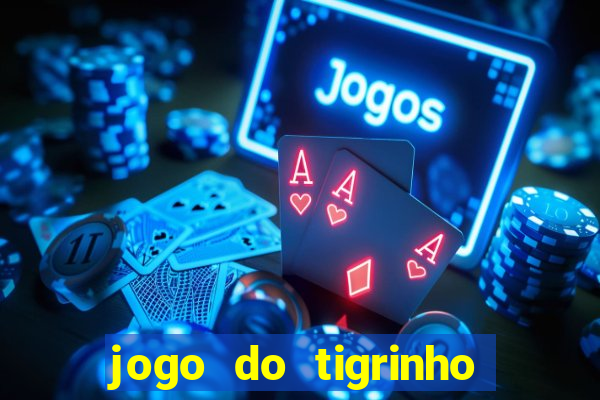 jogo do tigrinho é confiável