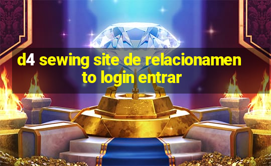 d4 sewing site de relacionamento login entrar