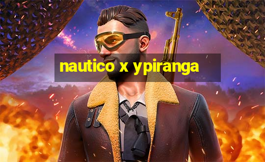 nautico x ypiranga