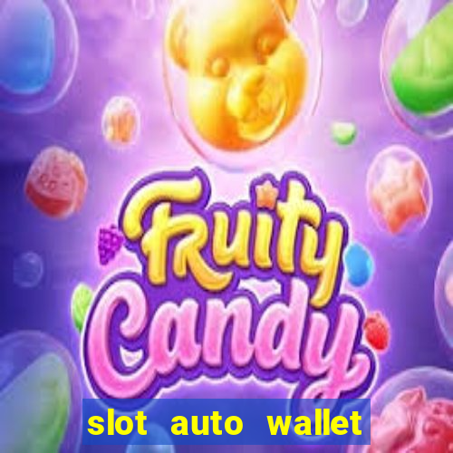 slot auto wallet ???10???100 ?????? 2020