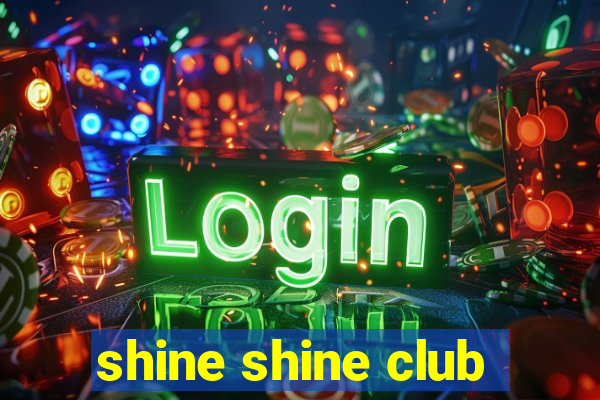 shine shine club