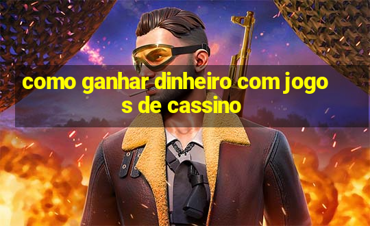 como ganhar dinheiro com jogos de cassino