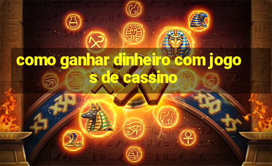 como ganhar dinheiro com jogos de cassino