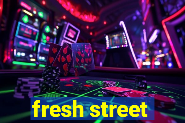 fresh street